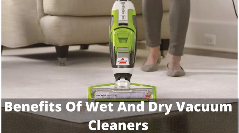 Benefits Of Wet And Dry Vacuum Cleaners